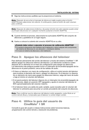 Page 37Español – 19
INSTALACIÓN DEL SISTEMA
F.Siga las instrucciones audibles que le proporciona el sistema.
Nota:  Después de escuchar el mensaje de idio ma en inglés puede pulsar el botón 
ADAPTiQ para seleccionar otro idioma. A cont inuación, pulse el botón de subir volumen 
para continuar.
Nota: Después de seleccionar el idioma y de puls ar el botón de subir volumen puede volver al principio del proceso en cualquie r momento pulsando el botón ADAPTiQ.
G. Cuando termine el proceso, desconecte lo s...