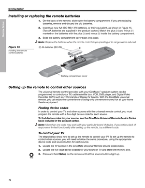 Page 1414
SYSTEM
 SETUP
SYSTEM SETUP
English Français Español
Installing or replacing the remote batteries
1.On the back of the remote, slide open the battery compartment. If you are replacing 
batteries, remove and discard the old batteries.
2.Insert two new AA (IEC-R6) 1.5V batteries, or their equivalent, as shown in Figure 15. 
(Two AA batteries are supplied in the product carton.) Match the plus (+) and minus (–) 
marked on the batteries with the plus (+) and minus (–) inside the battery compartment....