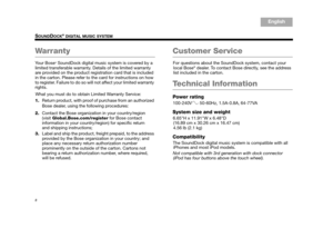Page 108
SOUNDDOCK® DIGITAL MUSIC SYSTEM
English
TA B  6
TA B  8 TA B  7 TA B  3
TA B  5 TA B  2
TA B  4
Wa r r a n t y
Yo u r  B o s e® SoundDock digital music system is covered by a 
limited transferable warranty.  Details of the limited warranty 
are provided on the product regi stration card that is included 
in the carton. Please refer to the card for instructions on how 
to register. Failure to do so will not affect your limited warranty 
rights.
What you must do to obta in Limited Warranty Service:
1....