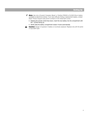 Page 119
EnglishNote: Use only a Duracell, Ever eady, Maxell, or T oshiba CR2032 or DL2032 lithium batter y
(available at electr onics stores). If you have dif ficulty finding a replacement batter y, contact
Bose
® Pr oduct Suppor t (see phone numbers on the inside back cover).
3. Keeping the remote control face down, insert the new battery into the compartment with
the + symbol facing up.
4. Gently slide the battery compartment closed. It locks automatically.
Caution: Danger of explosion if batter y is...