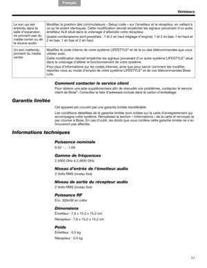 Page 2411R
ÉFÉRENCE
English FrançaisEspañol
Comment contacter le service client
Pour obtenir une aide supplémentaire afin de résoudre vos problèmes, contactez le service 
client de Bose®. Consultez la liste d’adresses incluse dans le carton d’emballage.
Garantie limitée
Cet appareil est couvert par une garantie limitée transférable. 
Les conditions détaillées de la garantie limitée sont notées sur la carte d’enregistrement qui 
accompagne votre système. Remplissez la section « Informations » de la carte et...