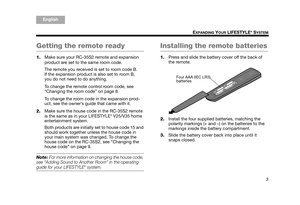 Page 53
EXPANDING YOUR LIFESTYLE® SYSTEM
TA B  5
TAB 4TAB 6TAB 8 TA B  7
English TAB 3
TA B  2
Getting the remote ready
1. Make sure your RC-35S2 remote and expansion 
product are set to the same room code.
The remote you received is set to room code B. 
If the expansion product is also set to room B, 
you do not need to do anything.
To change the remote control room code, see 
“Changing the room code” on page 8.
To change the room code in the expansion prod-
uct, see the owner’s guide that came with it.
2....