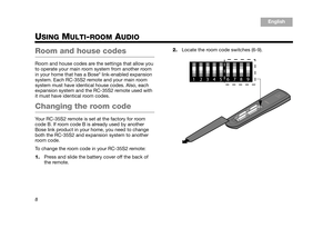 Page 108
English
TA B  6
TA B  8 TA B  7 TA B  3
TA B  5 TA B  2
TA B  4
USING MULTI-ROOM AUDIO
Room and house codes
Room and house codes are the settings that allow you 
to operate your main room system from another room 
in your home that has a Bose
® link-enabled expansion 
system. Each RC-35S2 remo te and your main room 
system must have identical house codes. Also, each 
expansion system and the RC-35S2 remote used with 
it must have identical room codes.
Changing the room code
Your RC-35S2 remote is set...