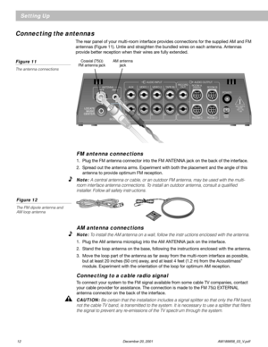 Page 1412 December 20, 2001                AM189858_03_V.pdf
Setting Up
FM antenna connections
1. Plug the FM antenna connector into the FM ANTENNA jack on the back of the interface.
2. Spread out the antenna arms. Experiment with both the placement and the angle of this
antenna to provide optimum FM reception.
Note: A central antenna or cable, or an outdoor FM antenna, may be used with the multi-
room inter face antenna connections. To install an outdoor antenna, consult a qualified
installer. Follow all...