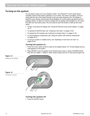Page 1614 December 20, 2001                AM189858_03_V.pdf
Operating Your Lifestyle® 40 Music System
Turning on the system
You are ready to enjoy your new Lifestyle® system. Your Personal™ music center places
complete control of the system operations in your hands. The center is portable, communi-
cating with the rest of the system through a two-way radio-frequency link. The display is
backlit for easy viewing, and provides visual feedback of current system operations and the
available options. To allow for...