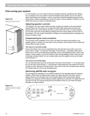 Page 3028 December 20, 2001                AM189858_03_V.pdf
®
Treble
Bass
Operating Your Lifestyle® 40 Music System
Fine-tuning your system
In most situations, you only need to follow the speaker placement guidelines (see “Setting
Up” on pages 6-7) for your system to provide excellent sound quality. You do not need to
adjust tone settings for changes in volume, since Bose
® patented integrated signal process-
ing provides a natural tonal balance over the full range of volume settings. If desired, you can...