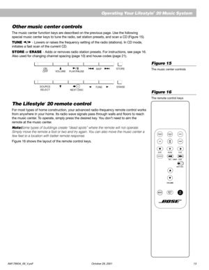 Page 15AM178934_09_V.pdf October 29, 2001 13
English
Operating Your Lifestyle® 20 Music System
Other music center controls
The music center function keys are described on the previous page. Use the following
special music center keys to tune the radio, set station presets, and scan a CD (Figure 15).
TUNE 
/ - Lowers or raises the frequency setting of the radio (stations). In CD mode,
initiates a fast scan of the current CD.
STORE or ERASE - Adds or removes radio station presets. For instructions, see page 16....