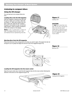 Page 1614 October 29, 2001                           AM178934_09_V.pdf
English
Operating Your Lifestyle® 20 Music System
Listening to compact discs
Using the CD changer
You can load up to six compact discs at a
time.
Loading discs into the CD magazine
Hold the magazine, looking at the side with
the arrow. Insert up to six discs, label side
up (Figure 17). Take care to place only one
disc in each slot. Note the slot numbers 1
through 6, from bottom to top, on the front
edge window. These numbers correspond
to...