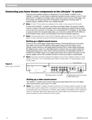 Page 1412 October 29, 2001 AM196573_05_V.pdf
Setting Up
Connecting your home theater components to the Lifestyle® 12 system
There are many possible variations of equipment in a home theater. In addition to the
Lifestyle® 12 system, a home theater complement typically includes a stereo or mono TV and
stereo VCR. In a digital home theater system, the primary source may be a DVD player. Your
home theater can include many other combinations of equipment, including cable TV,
laserdisc players, additional VCRs, and a...