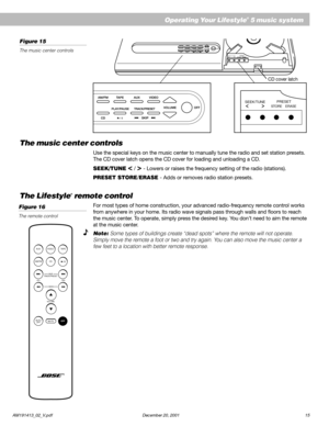 Page 17AM191413_02_V.pdf December 20, 2001 15
VOLUMEOFFVIDEOTRACK/PRESETAUX
SKIP/ l l
TAPEPLAY/PAUSECD
AM/FM
SEEK/TUNEPRESETSTORE ERASE
SEEK/TUNE
The music center controls
Use the special keys on the music center to manually tune the radio and set station presets.
The CD cover latch opens the CD cover for loading and unloading a CD.
SEEK/TUNE 
< / > - Lowers or raises the frequency setting of the radio (stations).
PRESET STORE/ERASE - Adds or removes radio station presets.
The Lifestyle® remote control
For most...