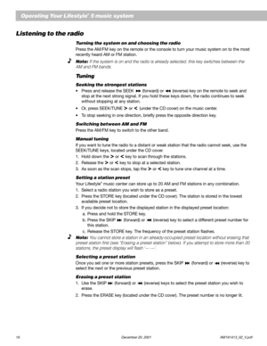 Page 1816 December 20, 2001 AM191413_02_V.pdf
Operating Your Lifestyle® 5 music system
Listening to the radio
Turning the system on and choosing the radio
Press the AM/FM key on the remote or the console to turn your music system on to the most
recently heard AM or FM station.
Note: If the system is on and the radio is already selected, this key switches between the
AM and FM bands.
Tuning
Seeking the strongest stations
•Press and release the SEEK  (forward) or  (reverse) key on the remote to seek and
stop at...