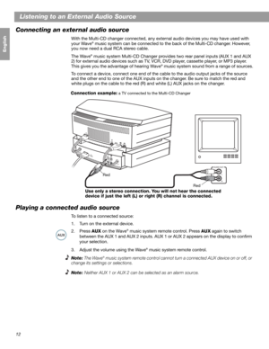 Page 1412
Français Español English
Listening to an External Audio Source
Connecting an external audio source
With the Multi-CD changer connected, any external audio devices you may have used with 
your Wave® music system can be connected to the back of the Multi-CD changer. However, 
you now need a dual RCA stereo cable.
The Wave
® music system Multi-CD Changer provides two rear panel inputs (AUX 1 and AUX 
2) for external audio devices such as TV, VCR, DVD player, cassette player, or MP3 player. 
This gives...