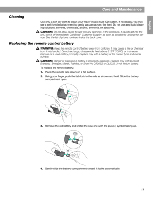 Page 1513
English FrançaisEspañol
Care and Maintenance
Cleaning
Use only a soft dry cloth to clean your Wave® music multi-CD system. If necessary, you may 
use a soft-bristled attachment to gently vacuum across the front. Do not use any liquid clean-
ing solutions, solvents, chemicals, alcohol, ammonia, or abrasives. 
CAUTION: 
Do not allow liquids to spill into any openings in the enclosure. If liquids get into the 
unit, turn it off immediately. Call Bose® Customer Support as soon as possible to arrange for...