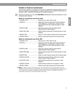 Page 2711
Funcionamiento
English FrançaisEspañol
Cambiar el modo de reproducción
Cuando está conectado el cambiador de CD ofrece los siguientes modos de reproducción. El 
sistema se reproduce continuamente en todos los modos salvo en SHUFFLE dISC para CD 
de audio y MP3, y SHUFFLE FOLDR para CD de MP3 únicamente.
Mientras se reproduce un CD, pulse Play Mode repetidamente hasta que aparezca el modo 
de reproducción deseado.
Modos de reproducción para CD de audio
• NORMAL PLAY ...................................