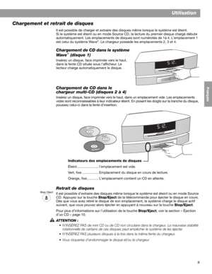 Page 399
Utilisation
English FrançaisEspañol
Chargement et retrait de disques
Il est possible de charger et extraire des disques même lorsque le système est éteint. 
Si le système est éteint ou en  mode Source CD, la lecture du premier disque chargé débute 
automatiquement. Les emplacements de disques  sont numérotés de 1à 4. L’emplacement 1  
est celui du système Wave
®. Le chargeur possède les emplacements 2, 3 et 4.
Chargement de CD dans le système 
Wa v e® (disque 1) 
Insérez un disque, face imprimée vers...