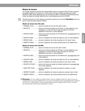 Page 4111
Utilisation
English FrançaisEspañol
Modes de lecture
Les modes de lecture suivants sont disponibles lorsque le chargeur Multi-CD est connecté. 
Le système effectue une lecture en continu dans tous les modes, sauf dans les modes 
SHUFFLE dISC (ordre aléatoire) pour les CD audio et MP3, et SHUFFLE FOLDR (lecture de 
toutes les pistes du dossier sélectionné en ordre aléatoire) pour les CD MP3.
Pendant la lecture d’un CD, appuyez à plusieurs reprises sur la touche Play Mode jusqu’à ce 
que le mode de...
