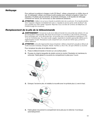 Page 4313
English FrançaisEspañol
Entretien
Nettoyage
Pour nettoyer le système à chargeur multi-CD Wave®, utilisez uniquement un chiffon doux et 
sec. Si nécessaire, utilisez une brosse à poils souples pour nettoyer la façade à l’aide d’un 
aspirateur. N’utilisez pas de solvants, de produits chimiques, ni de liquides de nettoyage 
contenant de l’alcool, de l’ammoniac ou des substances abrasives. 
ATTENTION : Veillez à ce qu’aucun liquide ne pénètre dans les ouvertures. Si du liquide pénètre 
dans l’appareil,...