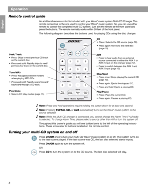 Page 108
Français Español English
Operation
Remote control guide
An additional remote control is included with your Wave® music system Multi-CD Changer. This 
remote is identical to the one used to control your Wave® music system. So, you can use either 
remote to control the completed multi-CD system. Just aim the remote at the front panel and 
press the buttons. The remote normally works within 20 feet of the front panel.
The following diagram describes the buttons used for playing CDs using the disc...