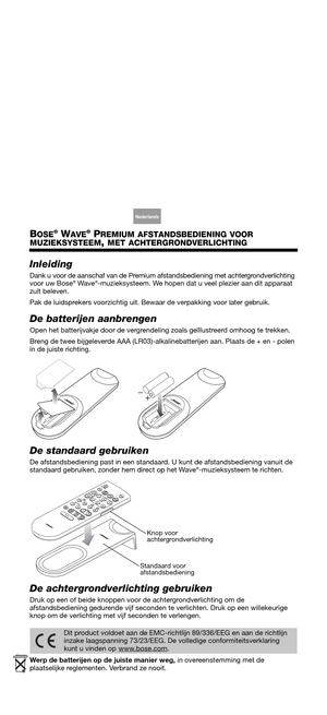 Page 12English Deutsch Français ArabischEspañol Italiano Thai Nederlands St. Chin. Koreaans
BOSE® WAVE® PREMIUM AFSTANDSBEDIENING VOOR
MUZIEKSYSTEEM
,MET ACHTERGRONDVERLICHTING
Inleiding
Dank u voor de aanschaf van de Premium afstandsbediening met achtergrondverlichting 
voor uw Bose® Wave®-muzieksysteem. We hopen dat u veel plezier aan dit apparaat 
zult beleven. 
Pak de luidsprekers voorzichtig uit. Bewaar de verpakking voor later gebruik. 
De batterijen aanbrengen
Open het batterijvakje door de vergrendeling...