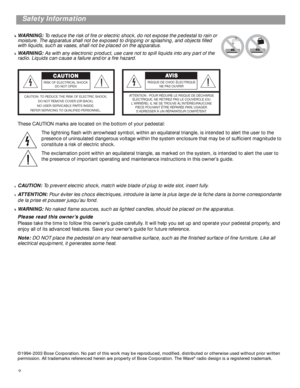 Page 2 
2
 
Safety Information 
WARNING:  
To reduce the risk of ﬁre or electric shock, do not expose the pedestal to rain or 
moisture. The apparatus shall not be exposed to dripping or splashing, and objects ﬁlled 
with liquids, such as vases, shall not be placed on the apparatus. 
WARNING:  
As with any electronic product, use care not to spill liquids into any part of the 
radio. Liquids can cause a failure and/or a ﬁre hazard. 
These CAUTION marks are located on the bottom of your pedestal:
The lightning...