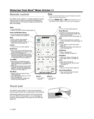 Page 88 – English
OPERATING YOUR WAVE® MUSIC SYSTEM III
Remote control 
Yo u r  W a v e® music system III is easily operated using the 
remote control. Just aim the remote at the display and 
press the buttons. The remote  normally works within 20 
feet of the display.
Notes:
 Press-and-hold operations require holding the button  down for about one second.
 Pressing  RADIO, CD,  or AUX  automatically turns on 
the Wave
® music system  III to the source selected. 
Touch pad
Yo u r  W a v e® music system  III...