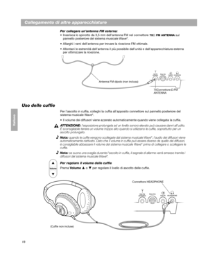 Page 10818
Collegamento di altre apparecchiature
Svenska Nederlands Italiano Français Italiano Deutsch DanskEnglish
Per collegare unantenna FM esterna:
 Inserisca lo spinotto da 3,5 mm dellantenna FM nel connettore 
75Ω FM ANTENNA sul 
pannello posteriore del sistema musicale Wave®.
 Allarghi i rami dellantenna per trovare la ricezione FM ottimale.
 Allontani le estremità dellantenna il più poss ib
 ile dallunità e dallapparecchiatura esterna   
per ottimizzare la ricezione.
Bose link AUX IN
75Connettore Ω FM...