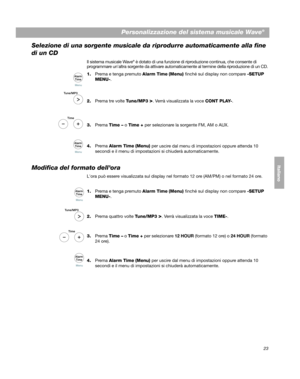 Page 11323
Personalizzazione del sistema musicale Wave®
English Deutsch Français
Dansk Italiano ItalianoSvenska
Nederlands
Selezione di una sorgente musicale da  riprodurre automaticamente alla fine 
di un CD
Il sistema musicale Wave® è dotato di una funzione di riproduzione continua, che consente di 
programmare unaltra sorgente da attivare automaticamente al term ine della riproduzione di un CD.
1.Prema e tenga premuto Alarm Time (Menu)  finché sul display non compare  -SETUP 
MENU- .
2. Prema tre volte  T...