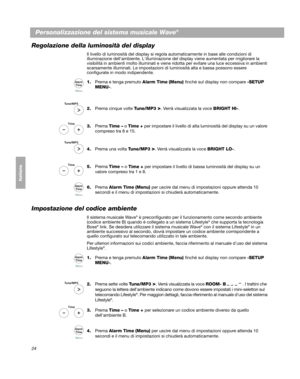 Page 11424
Personalizzazione del sistema musicale Wave®
Svenska Nederlands Italiano Français Italiano Deutsch DanskEnglish
Regolazione della luminosità del display
Il livello di luminosità del display si regola automaticamente in base alle  condizioni di 
illumi
nazione dellambiente. Lillu minazione del display viene au mentata per migliorare la 
visibilità in ambienti molto illuminati e viene rido tta per evitare una luce eccessiva in ambienti 
scarsamente illuminati. Le impostazioni di  luminosità alta e bassa...