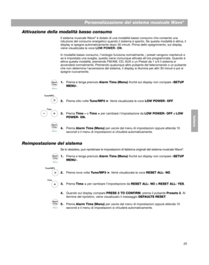 Page 11525
Personalizzazione del sistema musicale Wave®
English Deutsch Français
Dansk Italiano ItalianoSvenska
Nederlands
Attivazione della modalità basso consumo
Il sistema musicale Wave® è dotato di una modalità basso consumo che consente una 
riduzione del consumo energetico quando il sistema è spento. Se questa modalità è attiva, il 
display si spegne automaticamente dopo 30 minuti. Prima dello spegnimento, sul display 
viene visualizzata la voce  LOW POWER- ON.
In modalità basso consumo, lorologio funziona...