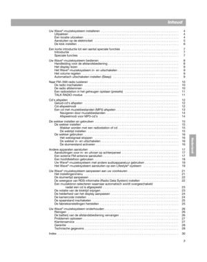 Page 1233
DanskItalianoNederland
Deutsch Nederlands
Inhoud
Uw Wave®-muzieksysteem installeren   . . . . . . . . . . . . . . . . . . . . . . . . . . . . . . . . . . . . . . . . . . . . . .  4
Uitpakken  . . . . . . . . . . . . . . . . . . . . . . . . . . . . . . . . . . . . . . . . . . . . . . . . . . . . . . . . . . . . 
 . . . . .  4
Een locatie uitzoeken  . . . . . . . . . . . . . . . . . . . . . . . . . . . . . . . . . . . . . . . . . . . . . . . . . . . .  . .
  . .  4
Aansluiten op de elektriciteit   . . ....