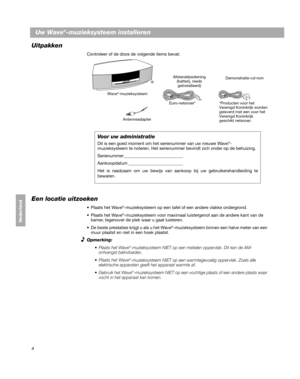 Page 1244
Dansk
Deutsch
Italiano
Nederlands
Nederland
Uw Wave®-muzieksysteem installeren
Uitpakken
Controleer of de doos de volgende items bevat:
Wave®-muzieksysteem
Euro-netsnoer* Demonstratie-cd-rom
Afstandsbediening
(batterij, reeds 
geïnstalleerd)
®
*Producten voor het 
Verenigd Koninkrijk worden 
geleverd met een voor het 
Verenigd Koninkrijk 
geschikt netsnoer.
Voor uw administratie
Dit is een goed moment om het serienummer van uw nieuwe Wave®-
muzieksysteem te noteren. Het serienummer bevindt zich onder...