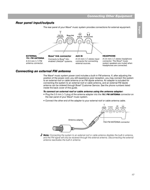 Page 1717
EnglishFrançais
Español
Connecting Other Equipment
Rear panel input/outputs
The rear panel of your Wave®  music system provides connections for external equipment.
Connecting an external FM antenna
The Wave® music system power cord includes a built-in FM antenna. If, after adjusting the 
position of the power cord, you still experience  poor reception, you may connect the system 
to an external roof or cable antenna or an FM dipole antenna. An adapter is included for 
connecting the system to an...