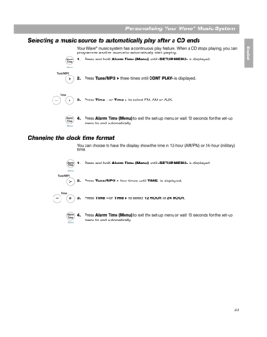 Page 2323
Personalising Your Wave® Music System
EnglishFrançais
Español
Selecting a music source to auto matically play after a CD ends
Yo u r  W a v e® music system has a continuous play feature. When a CD stops playing, you can 
programme another source to automatically start playing.
1. Press and hold  Alarm Time (Menu)  until -SETUP MENU- is displayed.
2. Press  Tune/MP3 
> three times until  CONT PLAY- is displayed.
3. Press  Time –  or Time +  to select FM, AM or AUX.
4. Press  Alarm Time  (Menu)  to exit...