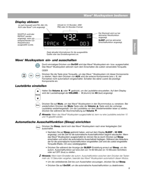 Page 399
Wave® Musiksystem bedienen
DanskItalianoSvenska
Deutsch Nederlands
Display ablesen
Uhrzeit im 12-Stunden- (AM/
PM) oder 24-Stunden-Format
Zeigt aktuelle Informationen für die ausgewählte 
Quelle oder das Einstellungsmenü an. Die Weckzeit wird nur bei 
aktivierter Weckfunktion 
angezeigt.
SLEEP
 wird bei aktivierter 
Einschlaffunktion angezeigt.
Je nach Auswahl wird FM, AM, CD, 
AUX oder Bose
® Link angezeigt.
SHUFFLE und/oder 
REPEAT werden 
angezeigt, wenn ein 
entsprechender CD-
Abspielmodus...