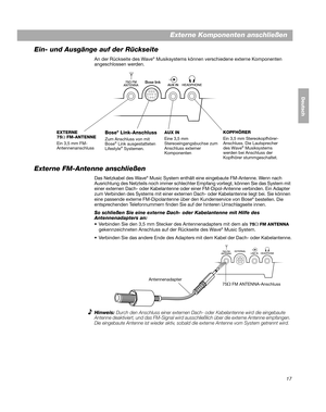 Page 4717
DanskItalianoSvenska
Deutsch Nederlands
Externe Komponenten anschließen
Ein- und Ausgänge auf der Rückseite
An der Rückseite des Wave® Musiksystems können verschiedene externe Komponenten 
angeschlossen werden.
Bose linkA UX IN
EXTERNE  
75 Ω FM-ANTENNE
Ein 3,5 mm FM-
AntennenanschlussBose® Link-Anschluss
Zum Anschluss von mit 
Bose® Link ausgestatteten 
Lifestyle® Systemen. AUX IN
Eine 3,5 mm 
Stereoeingangsbuchse zum 
Anschluss externer 
Komponenten KOPFHÖRER
Ein 3,5 mm Stereokopfhörer-
Anschluss....