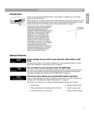 Page 77
EnglishFrançais
Español
A Brief Introduction to Some Special Features
Introduction
Thank you for purchasing the Bose® Wave® music system, an elegant way to bring high 
quality sound into any room. 
We encourage you to begin by listening to the  demonstration CD provided. Simply insert the 
demonstration disc and your Wave
® music system will play the CD automatically. For more 
details on playing CDs, see “Playing audio compact discs (CDs)” on page 12.
Over fourteen years of research by Bose...