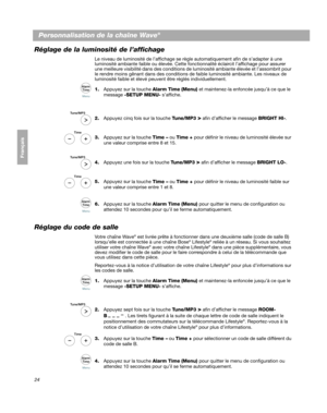 Page 8424
Personnalisation de la chaîne Wave®
Français Español English
Réglage de la luminosité de l’affichage
Le niveau de luminosité de l’affichage se règle automatiquement afin de s’adapter à une 
luminosité ambiante faible ou élevée. Cette fonctionnalité éclaircit l’affichage pour assurer 
une meilleure v

isibilité dans des co nditions de luminosité ambiante  élevée et l’assombrit pour 
le rendre moins gênant dans de s conditions de faible luminosité ambiante. Les niveaux de 
luminosité faible et élevé...