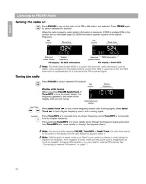 Page 1010
Français Español English
Listening to FM/AM Radio
Turning the radio on
Press  FM/AM  to turn on the radio to the FM or AM station last selected. Press  FM/AM again 
to switch between FM and AM.
When the radio is playing, radio station information is displayed. If RDS is enabled (ON) in the 
system set-up menu (see page 22), RDS information appears in place of the station 
frequency.
Note:  The Radio Data System (RDS) is a system that  transmits useful information, such as 
station name, programme...