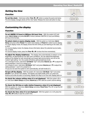 Page 1515
Operating Your Wave® Radio/CD
Setting the time
Function
To set the clock - Hold down either Time  or  button or press the same one twice.
The time display changes slowly at first, then faster. Release the clock set button to stop.
Customizing the display
Function
To set AM/PM (12 hour) or Military (24 hour) time - With the system off, hold
down Alarm Setup and press On/Off to switch between AM/PM (12 hour) and Military
(24 hour) time formats.
To select clock or source display mode - With the system...