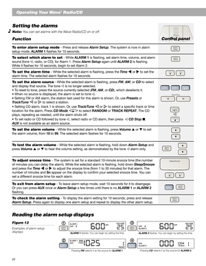 Page 2020
Operating Your Wave® Radio/CD
Setting the alarms
Note: You can set alarms with the Wave Radio/CD on or off.
Function
To enter alarm setup mode - Press and release Alarm Setup. The system is now in alarm
setup mode. ALARM 1 flashes for 10 seconds.
To select which alarm to set - While ALARM 1 is flashing, set alarm time, volume, and alarm
sound (tone 
, radio, or CD), for Alarm 1. Press Alarm Setup again until ALARM 2 is flashing.
While it flashes for 10 seconds, begin to set Alarm 2.
To set the alarm...