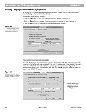 Page 2424 April 12, 2001 PDF259774_00
Operating the CD Player/Recorder
Setting CD player/recorder setup options
To access the CD player/recorder setup options (Figure 18) and change the conﬁguration, 
click the Setup button and click the CD tab.
After selecting the options you want,
•Click the OK button to save your settings and close the setup window, or
•Click the Cancel button to close the setup window without saving any changes, or
•Click the Help button to open the on-line help information window.
Figure...