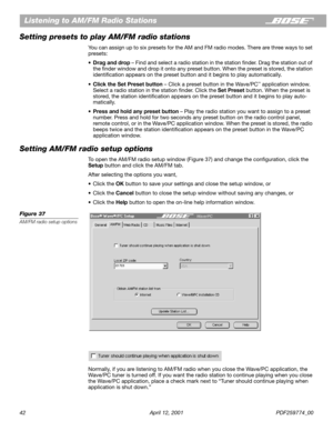 Page 4242 April 12, 2001 PDF259774_00
Listening to AM/FM Radio Stations
Setting presets to play AM/FM radio stations
You can assign up to six presets for the AM and FM radio modes. There are three ways to set 
presets:
•Drag and drop – Find and select a radio station in the station ﬁnder. Drag the station out of 
the ﬁnder window and drop it onto any preset button. When the preset is stored, the station 
identiﬁcation appears on the preset button and it begins to play automatically.
•Click the Set Preset button...