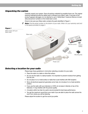 Page 55
O
N
/
O
F
FVOLUMEP
R
E
S
E
T
 
S
T
A
T
I
O
N
S T
U
N
I
N
G
WAVE RADIO
ALARM
SETALARM MODECLOCK
SET
3 2 1
6 5 4
A
M
/
F
M
A
U
XSLEEP/SNOOZE
Setting Up
Unpacking the carton
Carefully unpack your system. Save all packing materials for possible future use. The original
packing materials provide the safest way to transport your Wave® radio. If any part of the
product appears damaged, do not attempt to use it. Notify Bose® Customer Service immedi-
ately (see phone numbers on the inside back cover).
Check to...