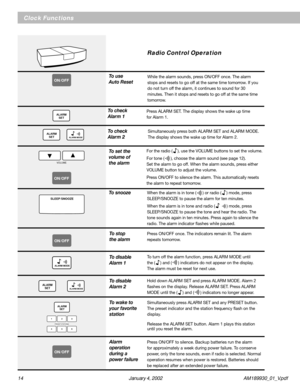 Page 1414 January 4, 2002 AM189930_01_V.pdf
Clock Functions
SLEEP/SNOOZE
ON/OFF
ALARM MODE
ALARM
SETALARM MODE
ALARM
SET
PRESET STATIONS
ON/OFF
Simultaneously press ALARM SET and any PRESET button.
The preset indicator and the station frequency flash on the
display.
Release the ALARM SET button. Alarm 1 plays this station
until you reset the alarm.
Radio Control Operation
Press ON/OFF once. The indicators remain lit. The alarm
repeats tomorrow.To stop
the alarm
To turn off the alarm function, press ALARM MODE...