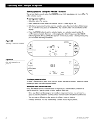 Page 3028 October 17, 2001                  AM189854_05_V.PDF
Operating Your Lifestyle® 50 System
Figure 30
After setting a station as
preset 3
Setting presets using the PRESETS menu
You can set station presets using the PRESETS menu which is available only when AM or FM
is the selected source.
To set a preset station:
1. Select the AM or FM source.
2. Press the MENU button once to access the PRESETS menu (Figure 29).
3. Select an unused preset number and then a station using the arrow buttons. Stations can...