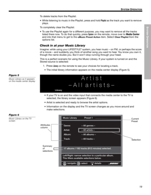 Page 19SYSTEM
 O
PERATION
19
!!S
YSTEM OPERATION
Dansk Italiano Svenska
Deutsch Nederlands
English Français Español
To delete tracks from the Playlist:
• While listening to music in the Playlist, press and hold 
Playlist as the track you want to remove 
plays.
To completely clear the Playlist:
• To use the Playlist again for a different purp ose, you may want to remove all the tracks 
listed there now. To do that quickly, press 
System on the remote, move over to Media Center 
and into that menu to get to the...
