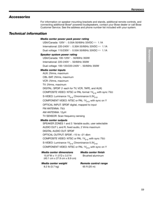 Page 5959
REFERENCE
!!R
EFERENCE
Dansk Italiano Svenska
Deutsch Nederlands
English Français Español
Accessories
For information on speaker mo unting brackets and stands, additional remote controls, and 
connecting additional Bose® powered loudspeakers, contact your Bose dealer or call Bose 
Customer Service. See the ad dress and phone number list included with your system.
Technical information
Media center power pack power rating
USA/Canada: 120V
 0.55A 50/60Hz 33VDC 1.1A
Internationa l: 220-240V
 0.30A...