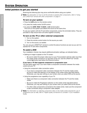 Page 1414
SYSTEM
 O
PERATION
Dansk Italiano Svenska DeutschNederlands EnglishFrançais Español
SYSTEM OPERATION
Initial pointers to get you started
Scanning the following tips may prove worthwhile before using your system. 
Note:For information on how to set the remote to operate other components, refer to “Using 
your LIFESTYLE
! remote with other components” on page 21.
To turn on your system
• Press the On/Off button on the remote control. 
• Or, press the media center On/Off control.
• Or, press the...
