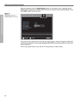 Page 2626
CONTROLLING
 EXTERNAL
 SOURCES
CONTROLLING EXTERNAL SOURCES
Dansk Italiano Svenska DeutschNederlands EnglishFrançais Español
Make this selection from the 
Remote Control options in the System menu. Opposite the TV 
Control 
option, select from multiple options the one you want to use as channel selector. Then 
press 
System or Exit to leave the menu.
Figure 9
Designating the TV as 
channel selector (TV tuner)
This gives you the cable sound to go with the cable program, without changing to CBL•
SAT
as...