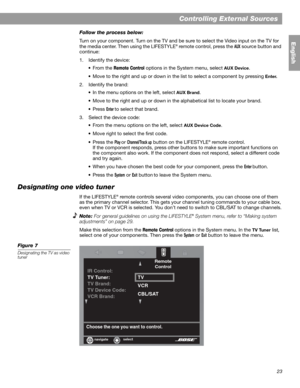 Page 2323
Controlling External Sources
English
Follow the process below:
Turn on your component. Turn on the TV and be sure to select the Video input on the TV for 
the media center. Then using the LIFESTYLE
® remote control, press the AUX source button and 
continue: 
1. Identify the device:
•From the 
Remote Control options in the System menu, select AUX Device.
• Move to the right and up or down in the list to select a component by pressing
 Enter.
2. Identify the brand:
• In the menu options on the left,...